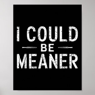 Unique Design I Could Be Meaner Gifts For Men Wome Poster
