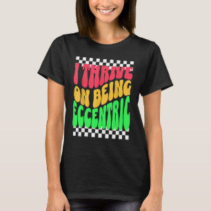 Unique Eccentric and Weird Person Fun Personality T-Shirt