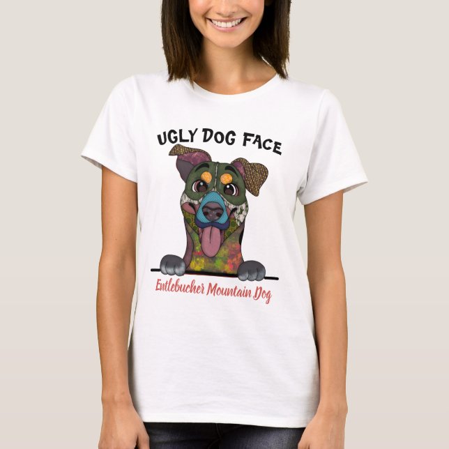 Unique Entlebucher Mountain Dog ugly dog face  T-Shirt (Front)