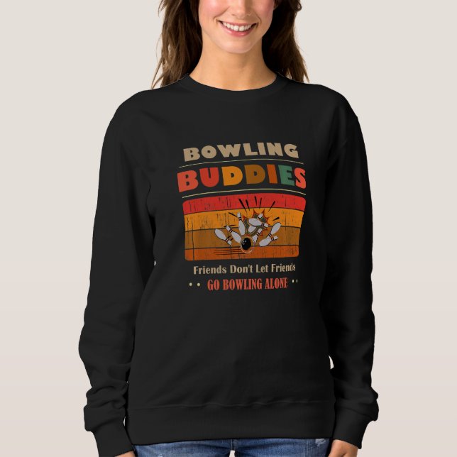 Unique Funny Buddies Friends Don't Go Alone Bowlin Sweatshirt (Front)