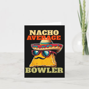 Unique Nacho Average Bowler Ten Pin Bowlers Funny Card