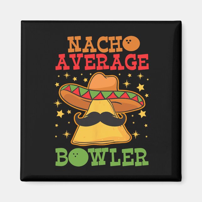 Unique Nacho Average Bowler Ten Pin Bowlers Funny  Magnet (Front)