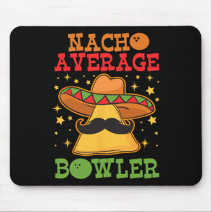 Unique Nacho Average Bowler Ten Pin Bowlers Funny Mouse Pad
