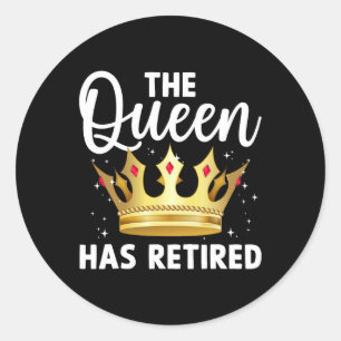 Unique Queen Has Retired Design For Women Grandma  Classic Round Sticker