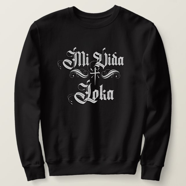 Unisex Mi Vida Loca Chicano Chicana With Name  Sweatshirt (Design Front)
