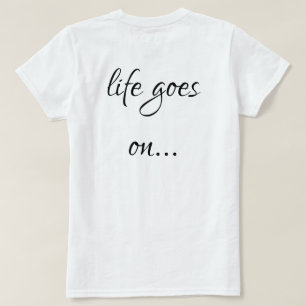 Unisex T-shirt life goes on...