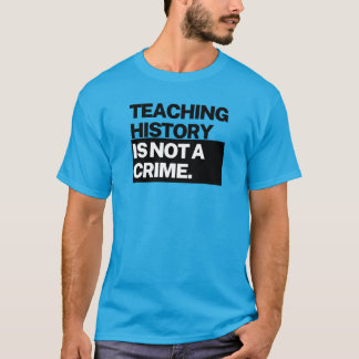 Unisex T - Teaching History is Not a Crime T-Shirt