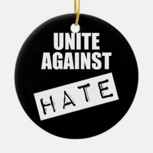 Unite Against Hate Ceramic Ornament