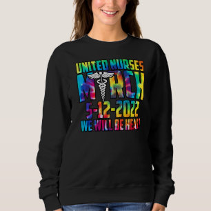 United Nurses March May 12 2022 We Will Be Heard   Sweatshirt