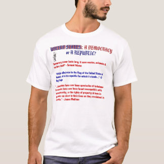 United States: A DEMOCRACY or A REPUBLIC? T-Shirt
