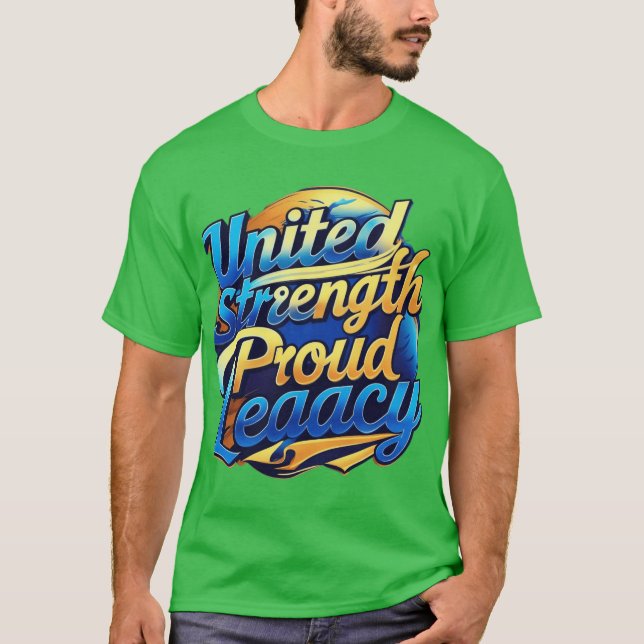 United Strength, Proud Legacy T-Shirt (Front)