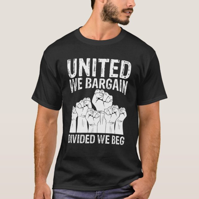 United We Bargain Divided We Beg Labour Day Labour T-Shirt (Front)