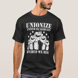 United We Bargain Divided We Beg Union Strong Labo T-Shirt