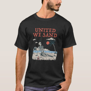 United We Sand Beach Sayings Ocean Quotes Summer T-Shirt