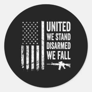 United We Stand Disarmed We Fall - Gun Rights Amer Classic Round Sticker