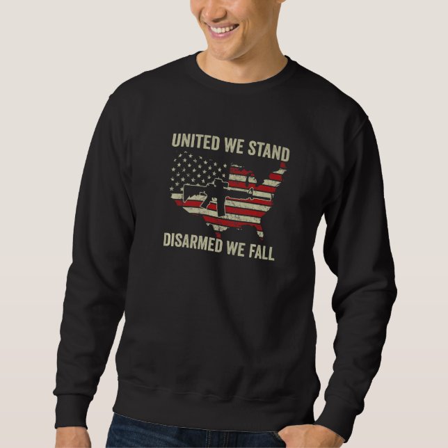 United We Stand Disarmed We Fall  Pro Guns AR15 US Sweatshirt (Front)