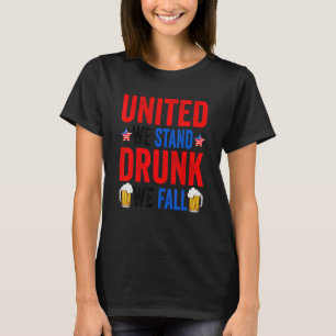 United We Stand Drunk We Fall Beer American 4th Of T-Shirt