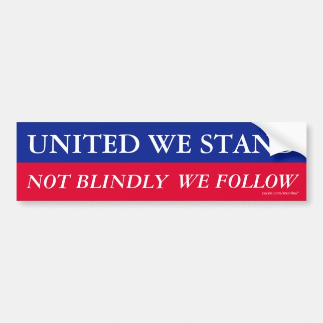 United we stand, not blindly we follow Bumper Bumper Sticker (Front)
