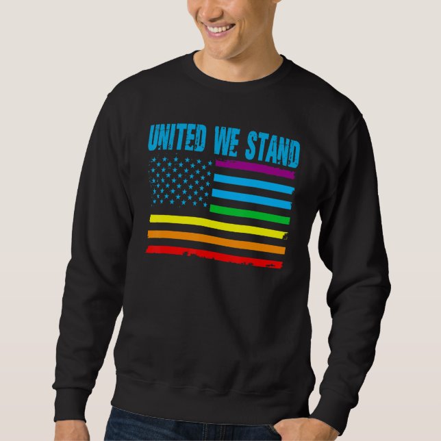 United We Stand Proud LGBT Rainbow Pride US Americ Sweatshirt (Front)