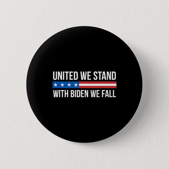 United We Stand - With Biden We Fall -  6 Cm Round Badge (Front)