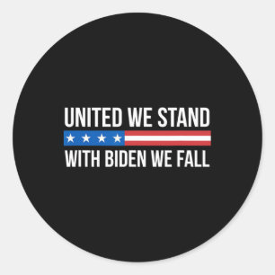 United We Stand - With Biden We Fall - Classic Round Sticker