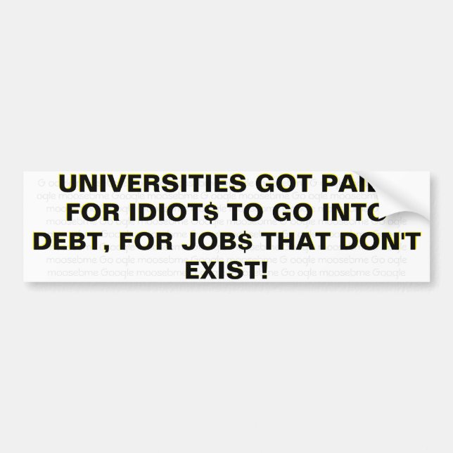 UNIVERSITIE$ GOT PAID Bumper Sticker (Front)