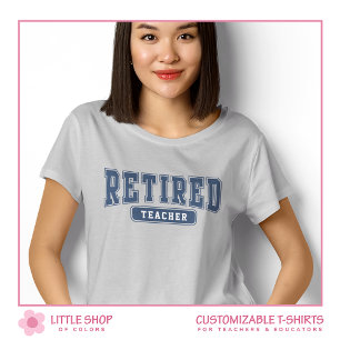University Collegiate Customizable Retired Teacher T-Shirt