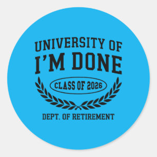 University Of Done Cl 2026 Funny Retired Classic Round Sticker