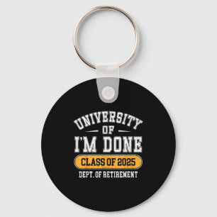 University Of I’m Done Cl Of 2025 Funny Graduate J Key Ring