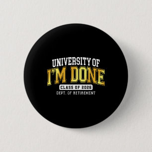 University Of I'm Done Cl 2026 Retired Teacher Ret 6 Cm Round Badge