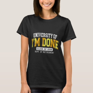 University Of I'm Done Cl 2026 Retired Teacher Ret T-Shirt