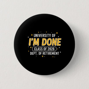 University Of Im Done Cl Of 2026 Funny Teacher Ret 6 Cm Round Badge