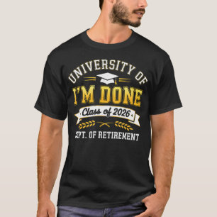 University Of I'M Done Class 2026 Retired Teacher T-Shirt