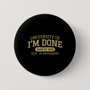 University Of Im Done Retirement Funny Career Grad 6 Cm Round Badge