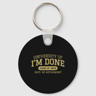 University Of Im Done Retirement Funny Career Grad Key Ring