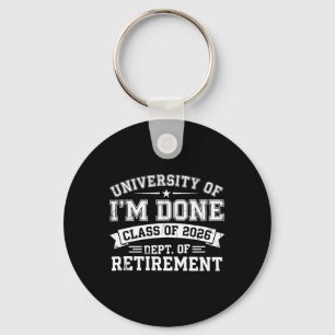 University Of Im Done Retirement Graduation 2026 H Key Ring