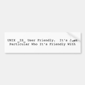 UNIX _IS_ User Friendly.  It's Just Particular ... Bumper Sticker