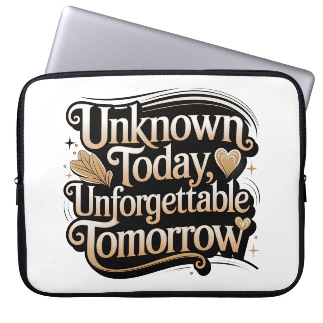 Unknown Today, Unforgettable Tomorrow Laptop Sleeve (Front)