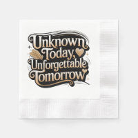 Unknown Today, Unforgettable Tomorrow