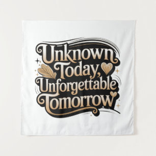 Unknown Today, Unforgettable Tomorrow Tapestry