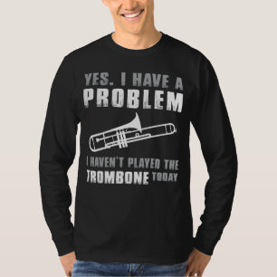 Unleash the Brass Maestro - Yes, I Have a Problem  T-Shirt