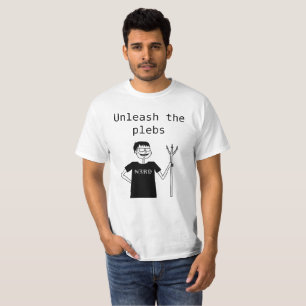 Unleash the Plebs! T-Shirt