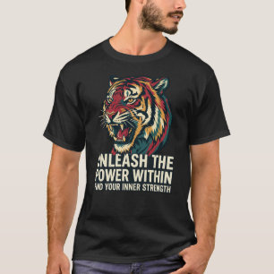 Unleash The Power Tiger Rise Above Strength T-Shirt