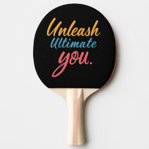 Unleash Ultimate You  Ping Pong Paddle