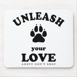Unleash your love   Dog Adoption Quote Mouse Pad