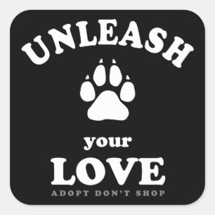 Unleash your love Dog Adoption Quote Square Sticker
