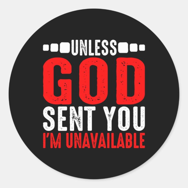 Unless God Sent You I'M Unavailable---- Classic Round Sticker (Front)