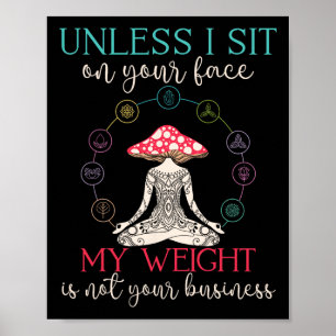 Unless I Sit On Your Face My Weight Isn't Your Bus Poster