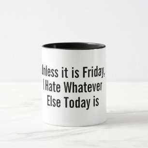 unless it is friday funny coffee mug design
