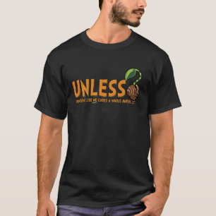 Unless Someone Like Me Plants A Tree Seed Earth Da T-Shirt